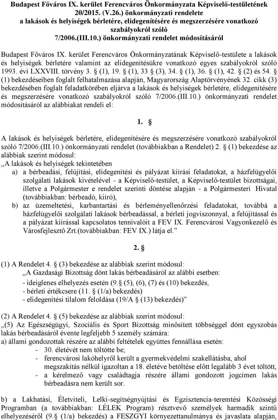 kerület Ferencváros Önkormányzatának Képviselő-testülete a lakások és helyiségek bérletére valamint az elidegenítésükre vonatkozó egyes szabályokról szóló 1993. évi LXXVIII. törvény 3. (1), 19.