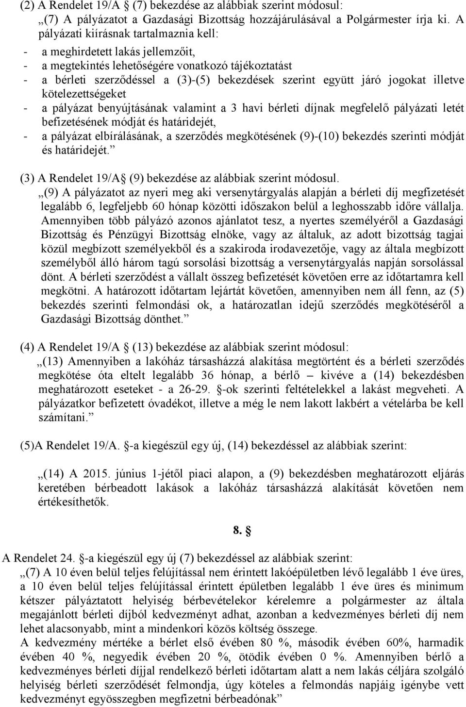 jogokat illetve kötelezettségeket - a pályázat benyújtásának valamint a 3 havi bérleti díjnak megfelelő pályázati letét befizetésének módját és határidejét, - a pályázat elbírálásának, a szerződés