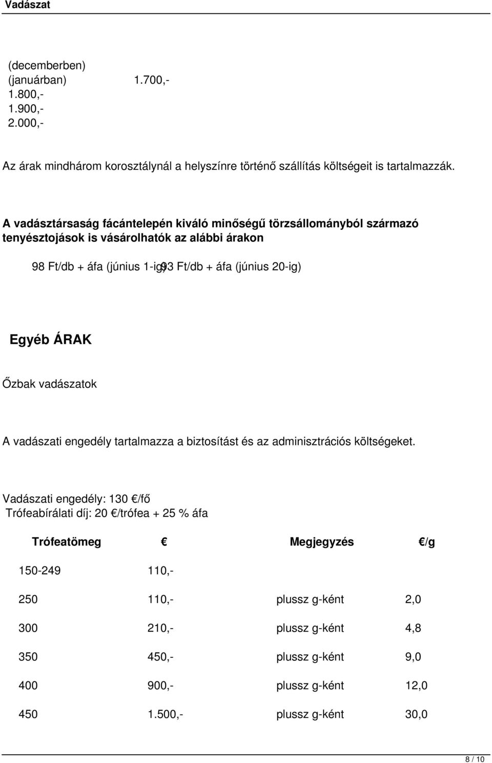 20-ig) Egyéb ÁRAK Őzbak vadászatok A vadászati engedély tartalmazza a biztosítást és az adminisztrációs költségeket.