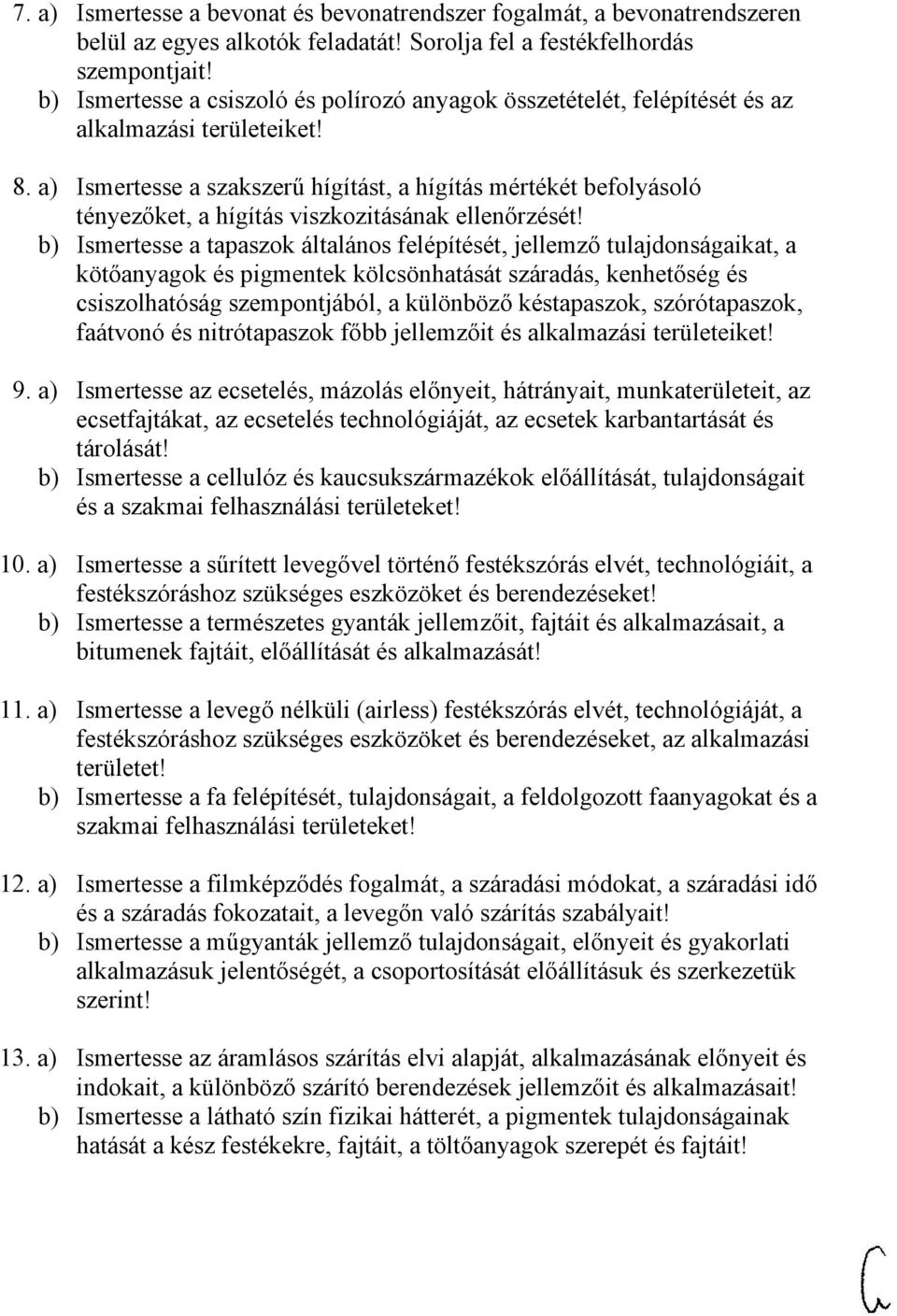 a) Ismertesse a szakszerű hígítást, a hígítás mértékét befolyásoló tényezőket, a hígítás viszkozitásának ellenőrzését!