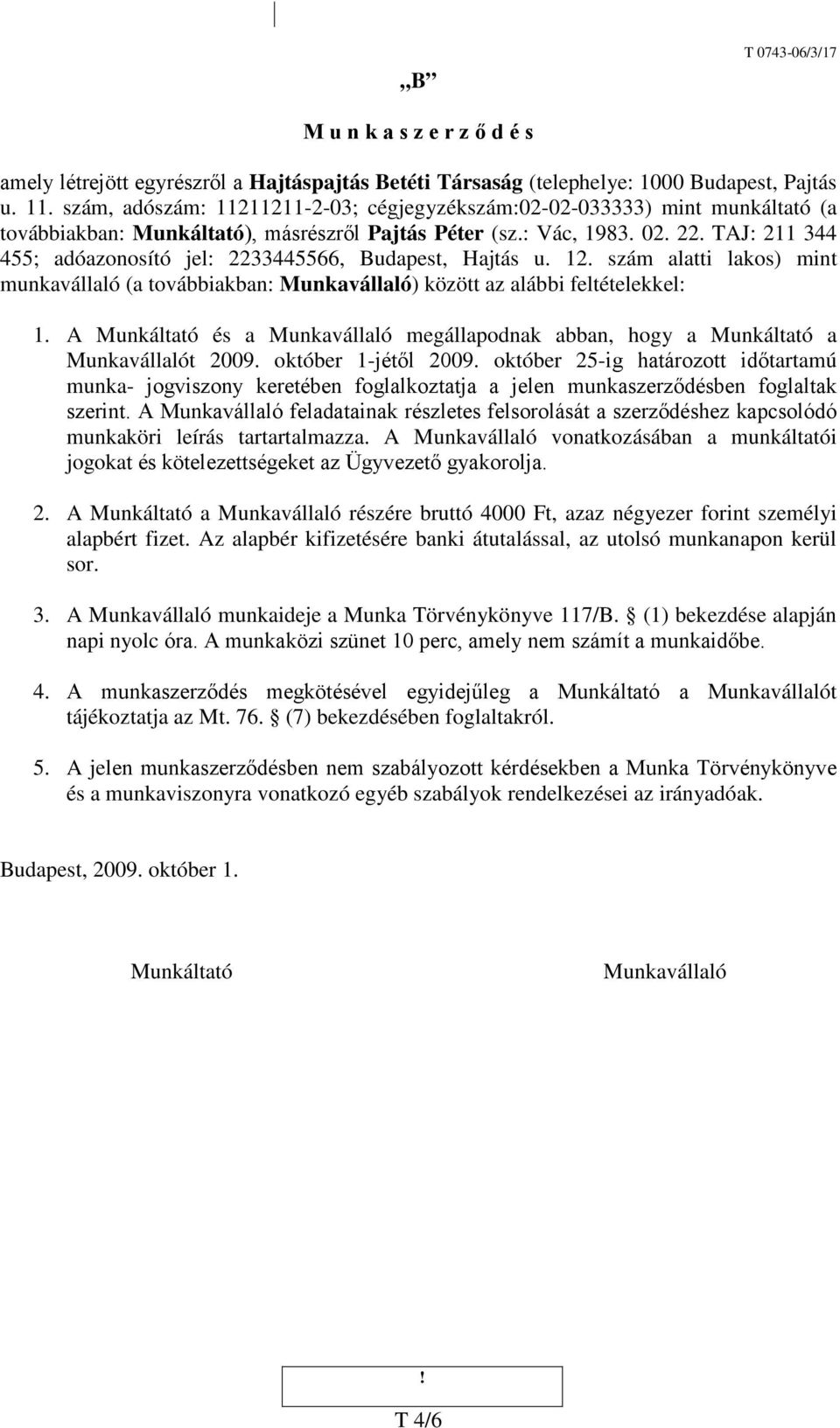 TAJ: 211 344 455; adóazonosító jel: 2233445566, Budapest, Hajtás u. 12. szám alatti lakos) mint munkavállaló (a továbbiakban: Munkavállaló) között az alábbi feltételekkel: 1.