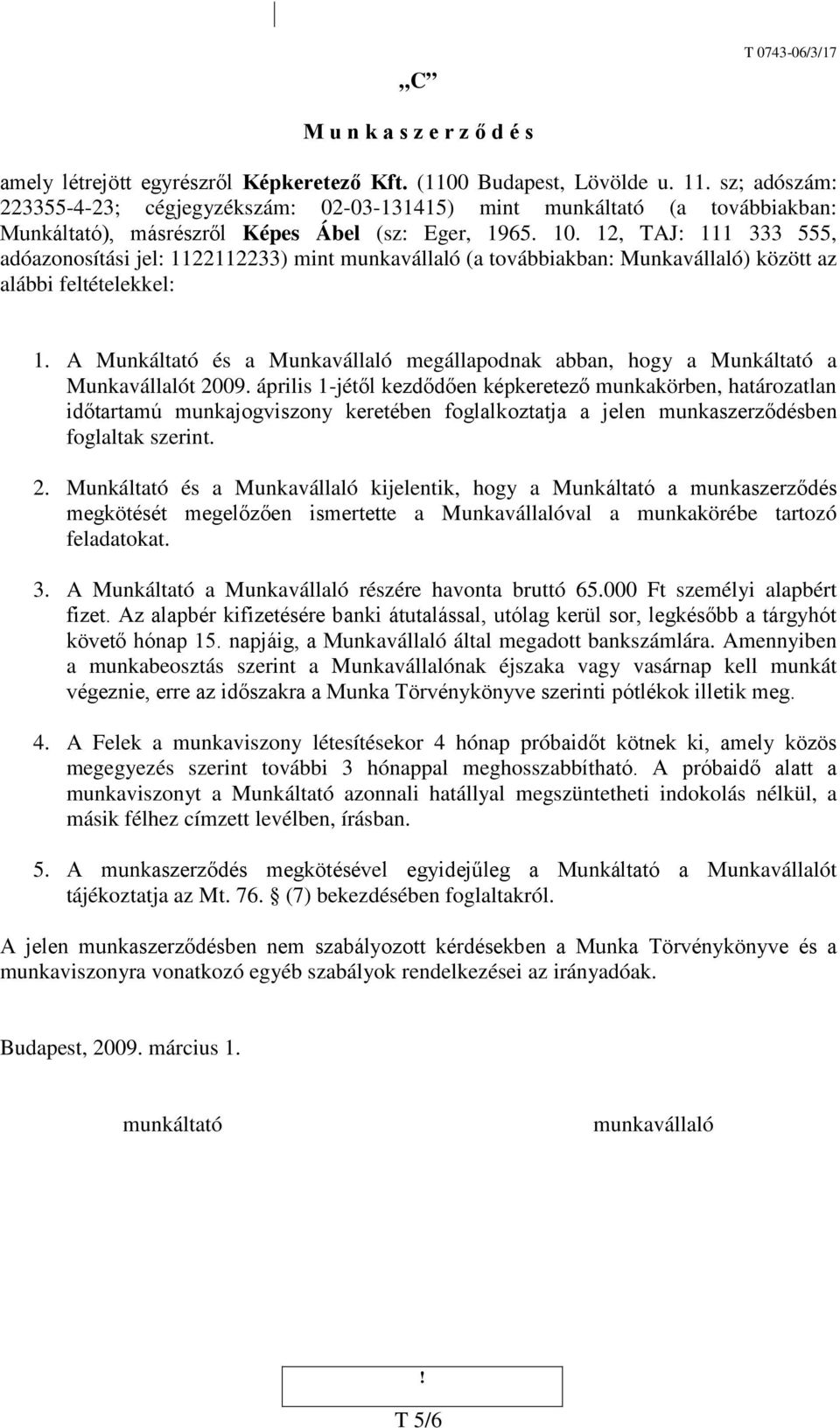 12, TAJ: 111 333 555, adóazonosítási jel: 1122112233) mint munkavállaló (a továbbiakban: Munkavállaló) között az alábbi feltételekkel: 1.