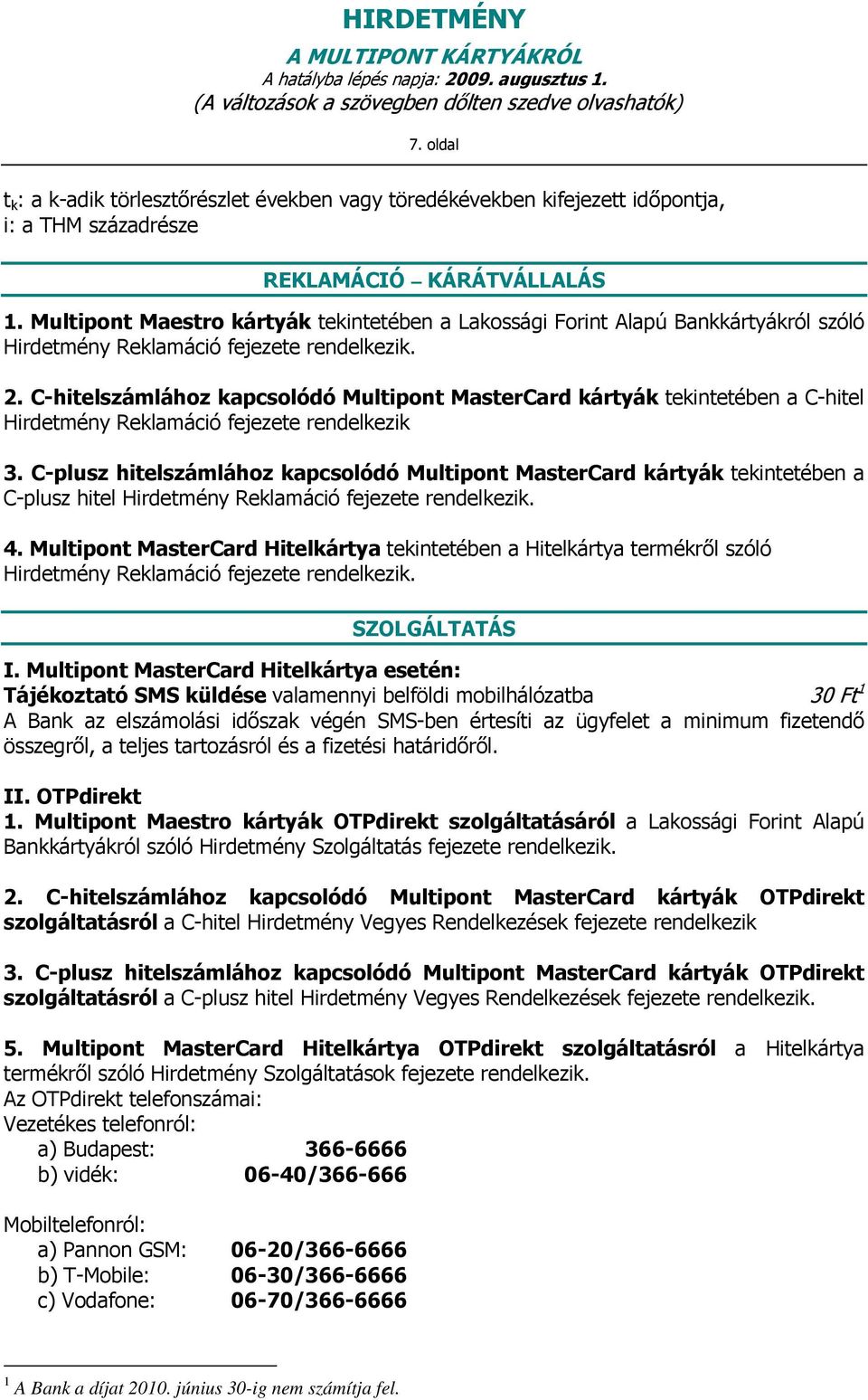 C-hitelszámlához kapcsolódó kártyák tekintetében a C-hitel Hirdetmény Reklamáció fejezete rendelkezik 3.