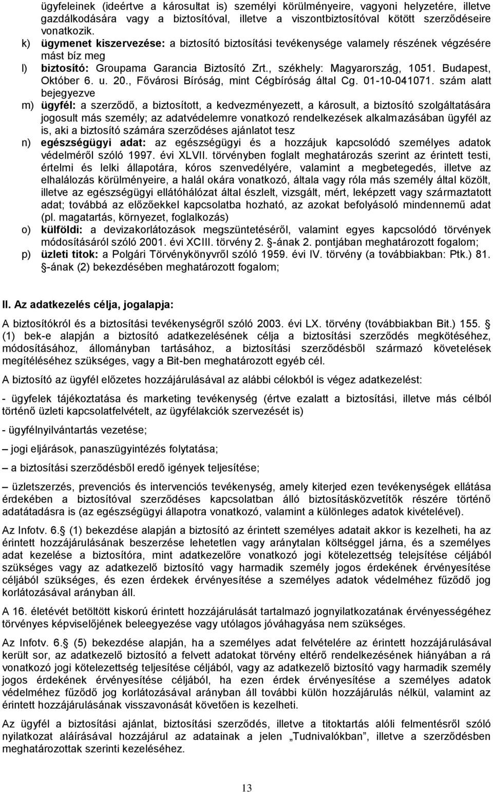 Budapest, Október 6. u. 20., Fővárosi Bíróság, mint Cégbíróság által Cg. 01-10-041071.