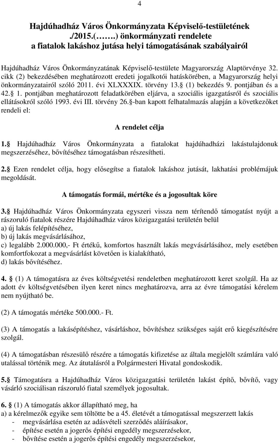 cikk (2) bekezdésében meghatározott eredeti jogalkotói hatáskörében, a Magyarország helyi önkormányzatairól szóló 2011. évi XLXXXIX. törvény 13