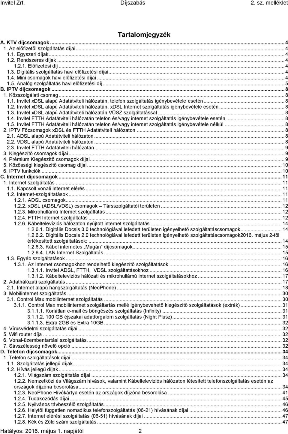 .. 8 1.1. Invitel xdsl alapú Adatátviteli hálózatán, telefon szolgáltatás igénybevétele esetén... 8 1.2. Invitel xdsl alapú Adatátviteli hálózatán, xdsl Internet szolgáltatás igénybevétele esetén.