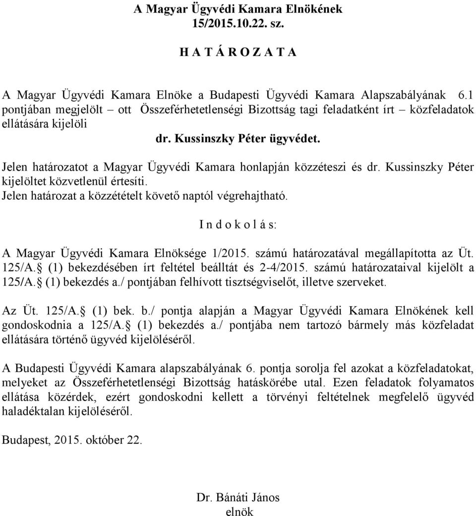 Jelen határozatot a Magyar Ügyvédi Kamara honlapján közzéteszi és dr. Kussinszky Péter A Budapesti Ügyvédi Kamara alapszabályának 6.