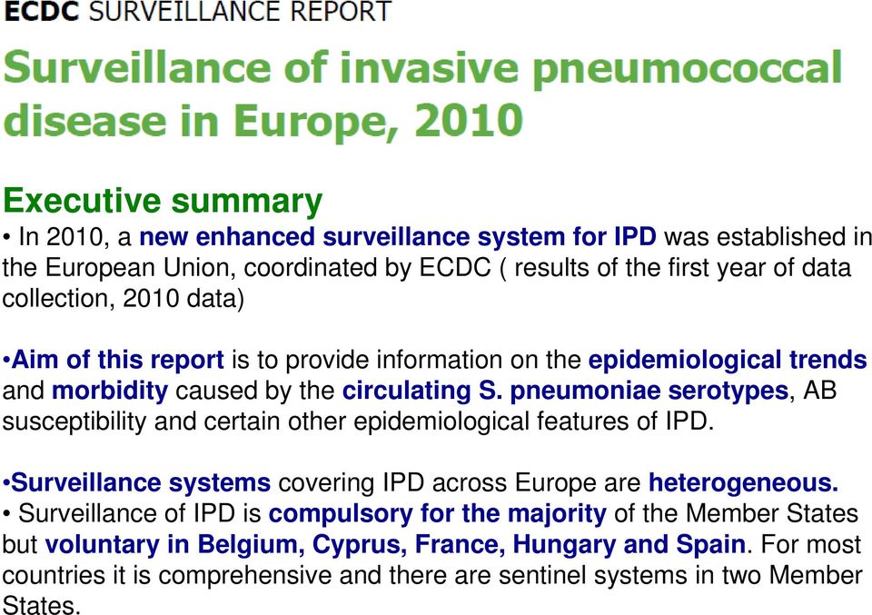 pneumoniae serotypes, AB susceptibility and certain other epidemiological features of IPD. Surveillance systems covering IPD across Europe are heterogeneous.
