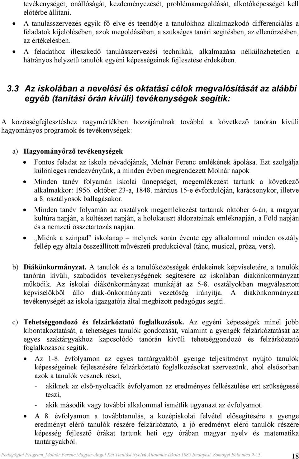 A feladathoz illeszkedő tanulásszervezési technikák, alkalmazása nélkülözhetetlen a hátrányos helyzetű tanulók egyéni képességeinek fejlesztése érdekében. 3.