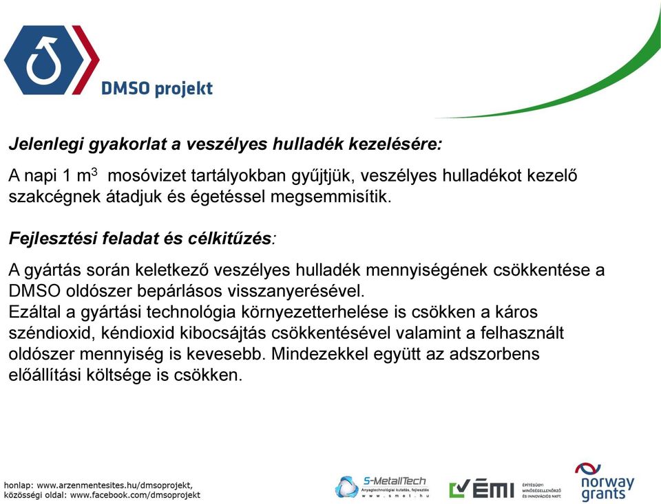 Fejlesztési feladat és célkitűzés: A gyártás során keletkező veszélyes hulladék mennyiségének csökkentése a DMSO oldószer bepárlásos