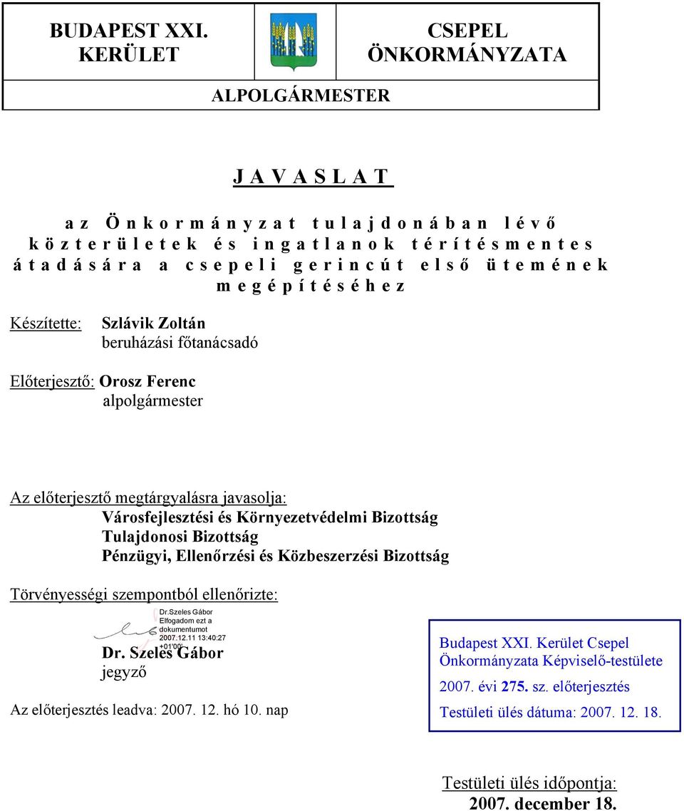 Készítette: Szlávik Zoltán beruházási főtanácsadó Előterjesztő: Orosz Ferenc alpolgármester Az előterjesztő megtárgyalásra javasolja: Városfejlesztési és Környezetvédelmi Bizottság