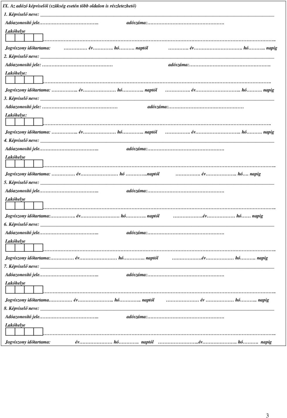 . év hó.. naptól. év.. hó. napig 4. Képviselı neve:. Jogviszony idıtartama: év hó..naptól. év.. hó. napig 5. Képviselı neve:. Jogviszony idıtartama:. év. hó. naptól.év hó napig 6.