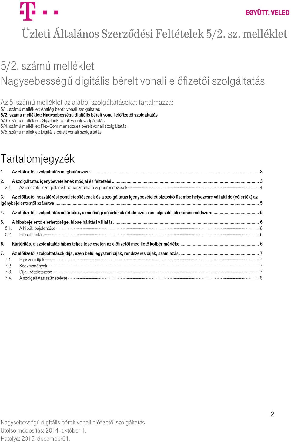 Az előfizetői szolgáltatás meghatározása... 3 2. A szolgáltatás igénybevételének módjai és feltételei... 3 2.1. Az előfizetői szolgáltatáshoz használható végberendezések 4 3.