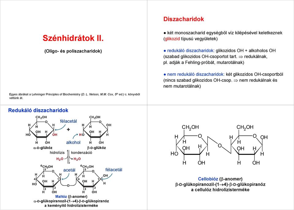 redukálnak, pl. adják a Fehling-próbát, mutarotálnak) nem redukáló diszacharidok: két glikozidos -csoportból (nincs szabad glikozidos -csop.