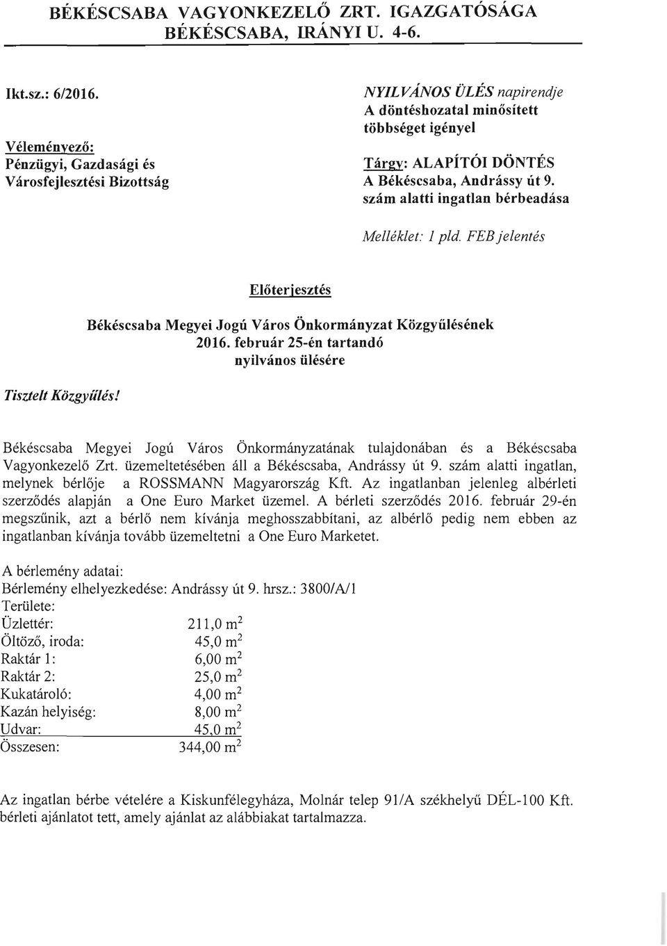 szam alatti ingatlan berbeadasa Melleklet: 1 pld. FEB jelentes Tisztelt Kozgyiiles! Eloterjesztes Bekescsaba Megyei Jogii Varos Onkormanyzat Kozgyiilesenek 2016.