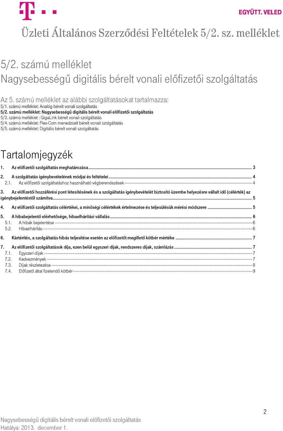 Az előfizetői szolgáltatás meghatározása... 3 2. A szolgáltatás igénybevételének módjai és feltételei... 4 2.1. Az előfizetői szolgáltatáshoz használható végberendezések 4 3.