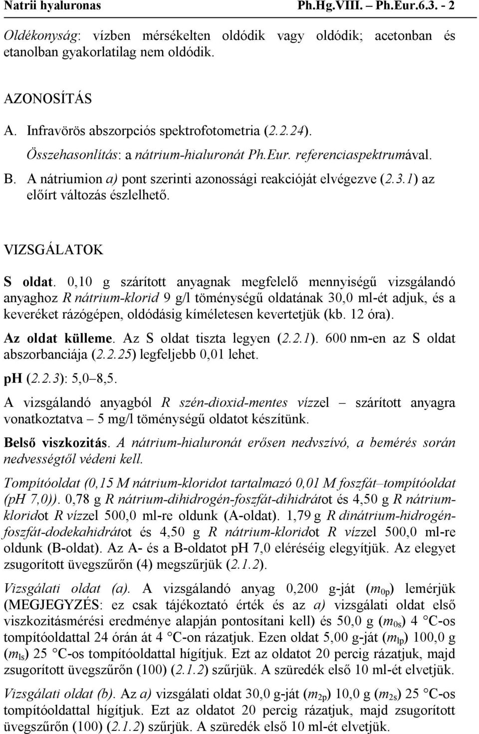 1) az előírt változás észlelhető. VIZSGÁLATOK S oldat.