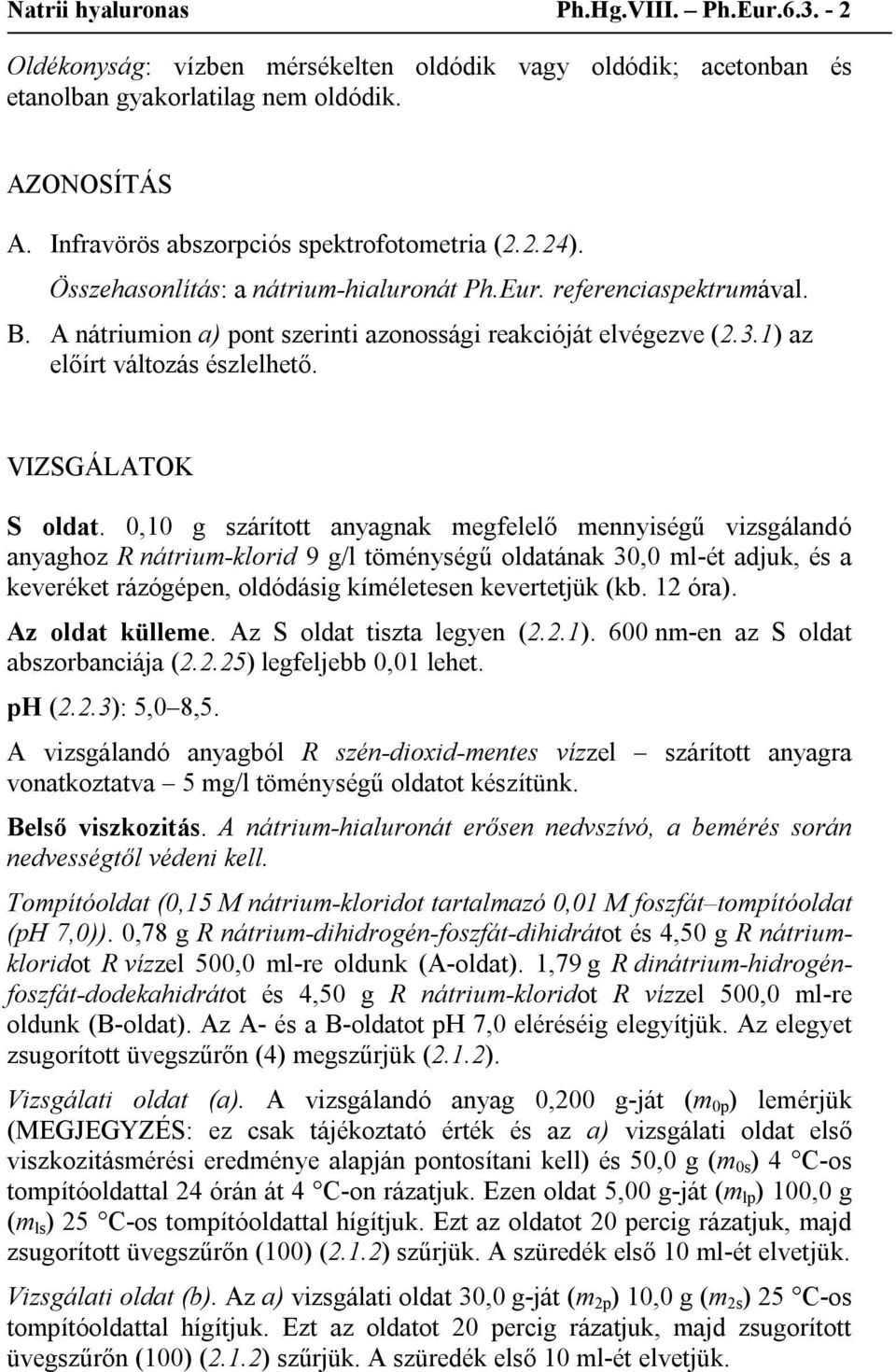 1) az előírt változás észlelhető. VIZSGÁLATOK S oldat.