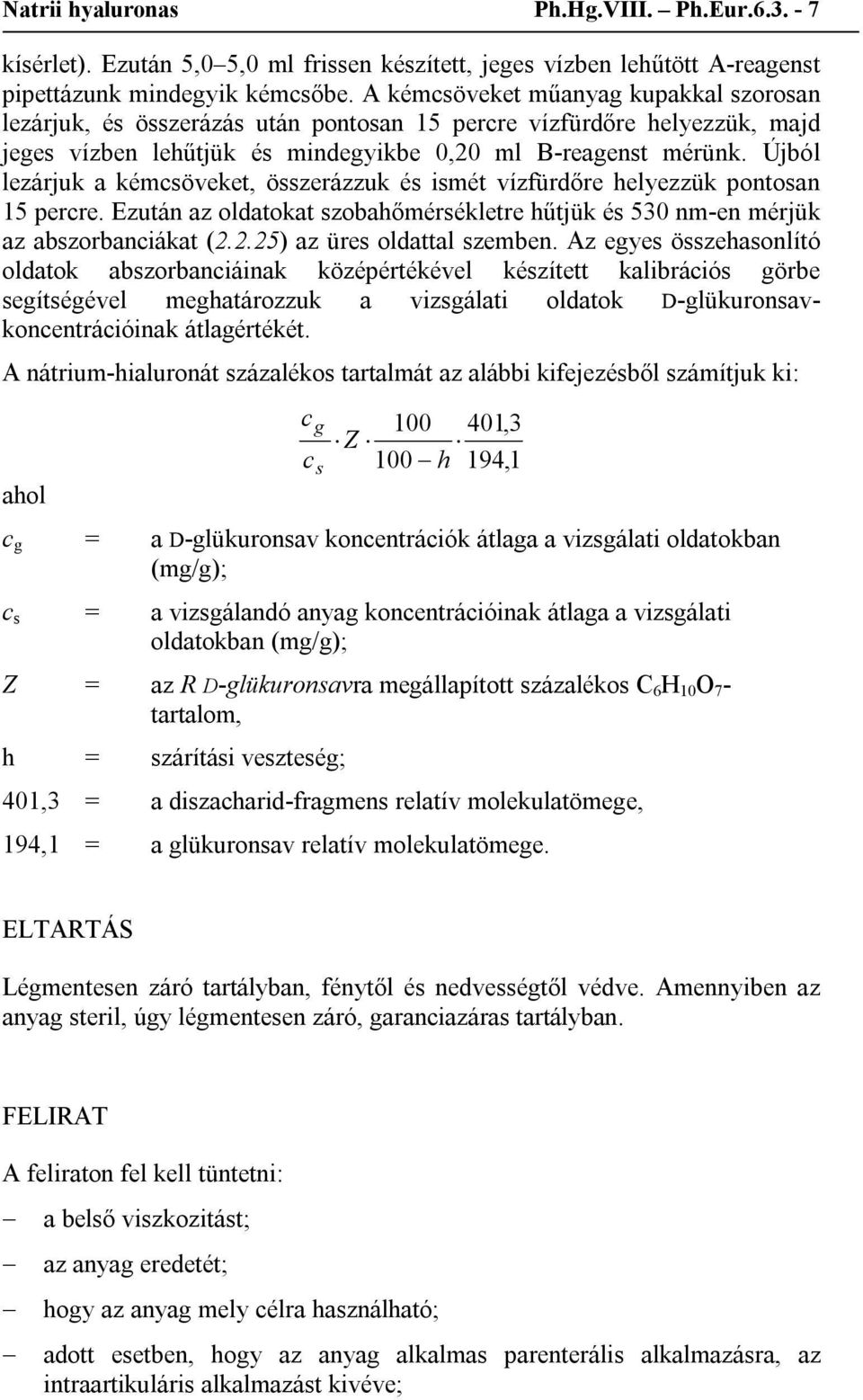 Újból lezárjuk a kémcsöveket, összerázzuk és ismét vízfürdőre helyezzük pontosan 15 percre. Ezután az oldatokat szobahőmérsékletre hűtjük és 530 nm-en mérjük az abszorbanciákat (2.