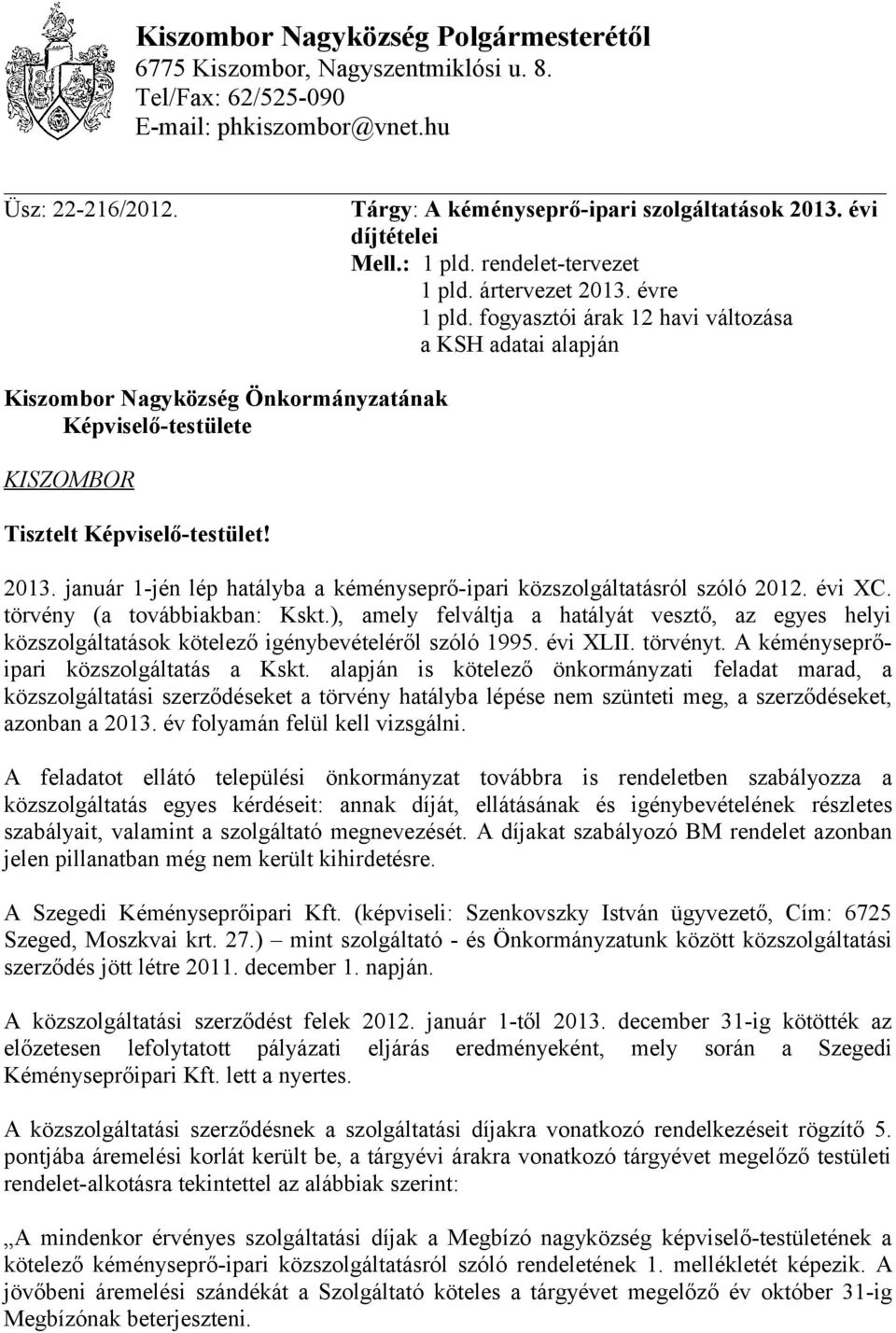 fogyasztói árak 12 havi változása a KSH adatai alapján Kiszombor Nagyközség Önkormányzatának Képviselő-testülete KISZOMBOR Tisztelt Képviselő-testület! 2013.