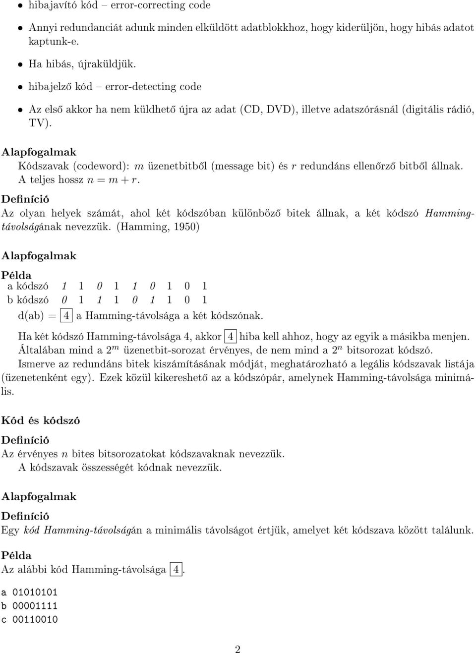 Alapfogalmak Kódszavak (codeword): m üzenetbitb l (message bit) és r redundáns ellen rz bitb l állnak. A teljes hossz n = m + r.