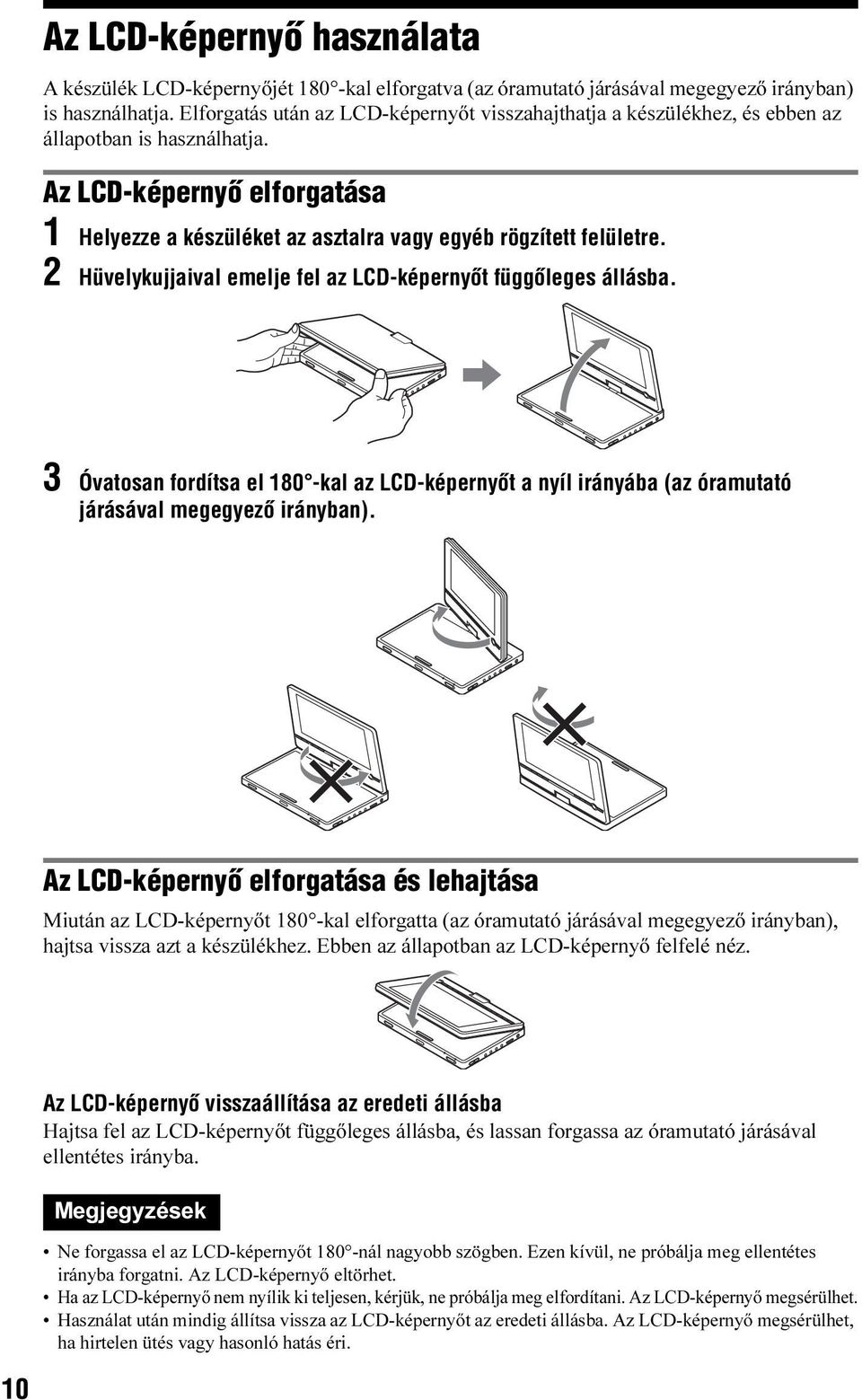 2 Hüvelykujjaival emelje fel az LCD-képernyõt függõleges állásba. 3 Óvatosan fordítsa el 180 -kal az LCD-képernyõt a nyíl irányába (az óramutató járásával megegyezõ irányban).
