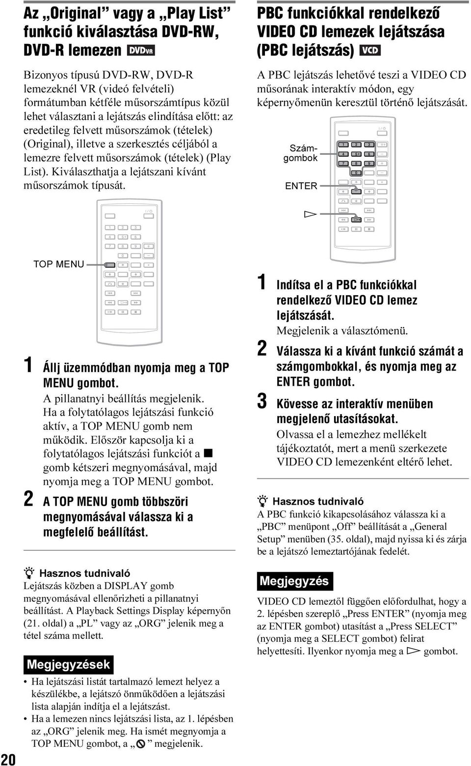Kiválaszthatja a lejátszani kívánt műsorszámok típusát.