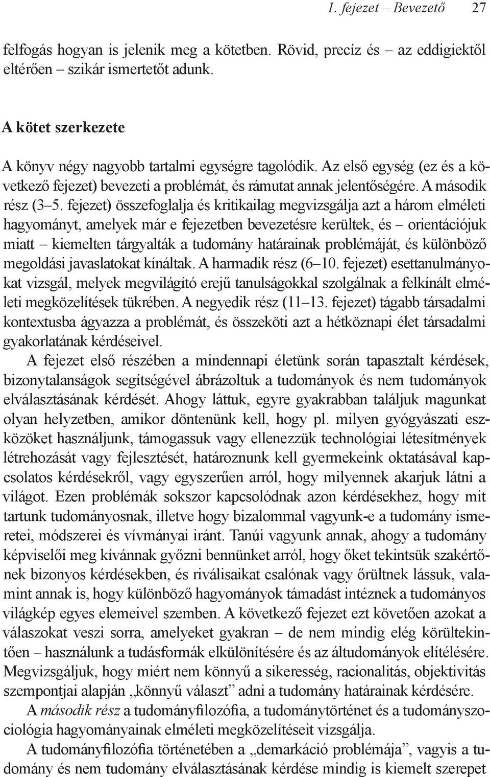 fejezet) összefoglalja és kritikailag megvizsgálja azt a három elméleti hagyományt, amelyek már e fejezetben bevezetésre kerültek, és orientációjuk miatt kiemelten tárgyalták a tudomány határainak