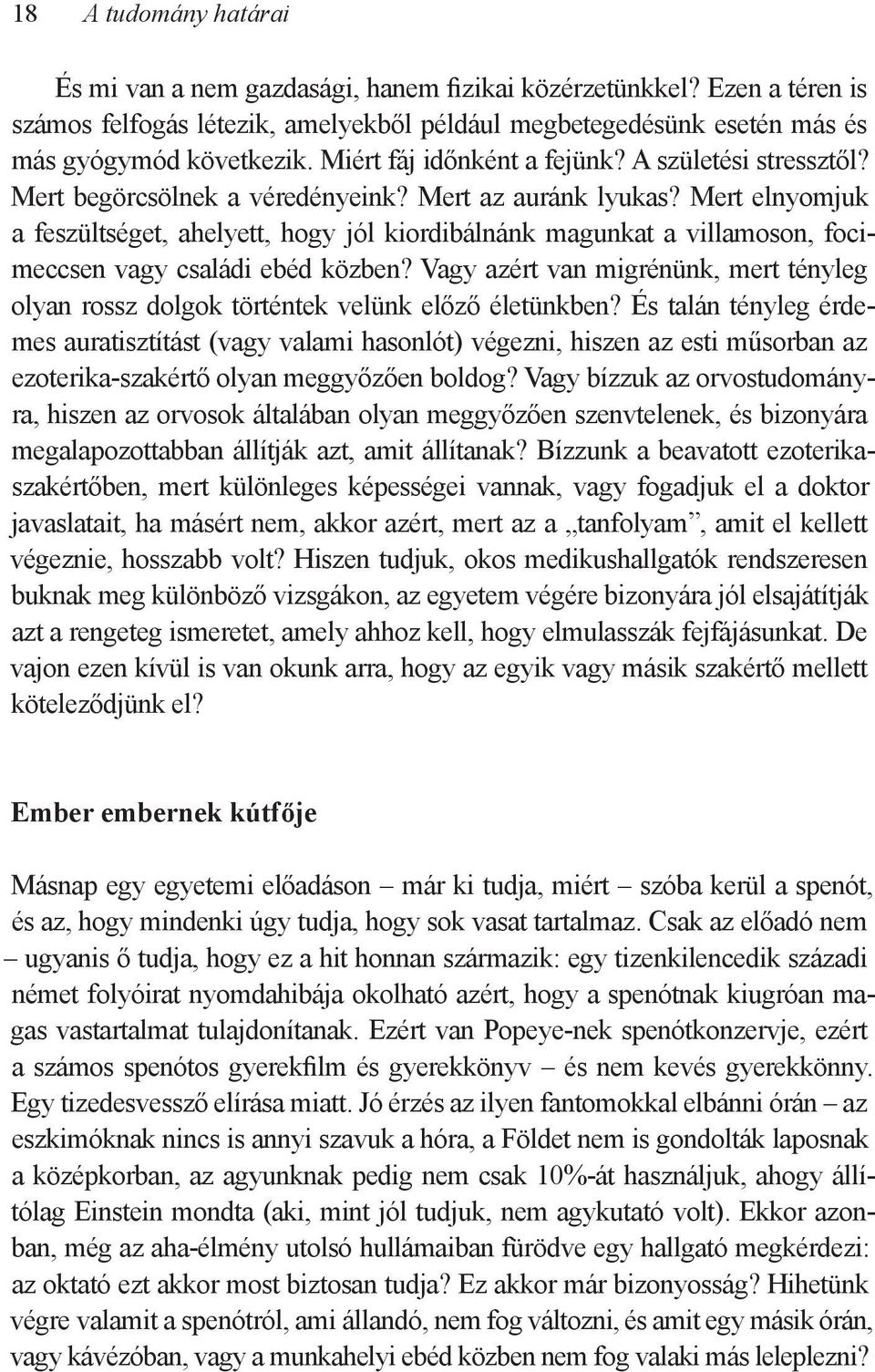 Mert elnyomjuk a feszültséget, ahelyett, hogy jól kiordibálnánk magunkat a villamoson, focimeccsen vagy családi ebéd közben?