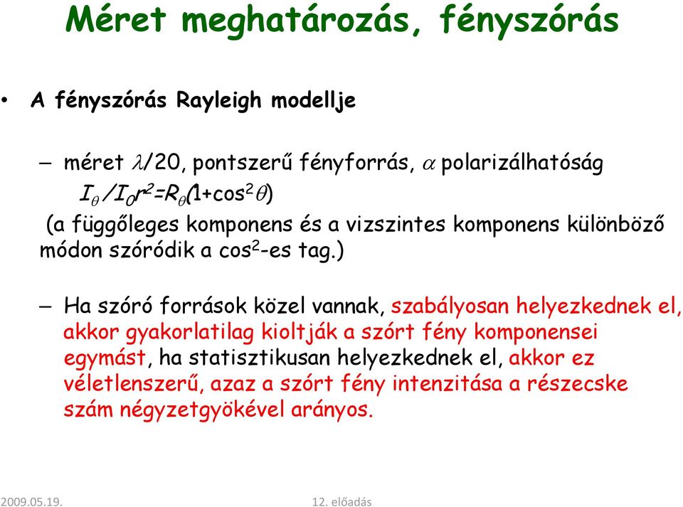 ) Ha szóró források közel vannak, szabályosan helyezkednek el, akkor gyakorlatilag kioltják a szórt fény komponensei