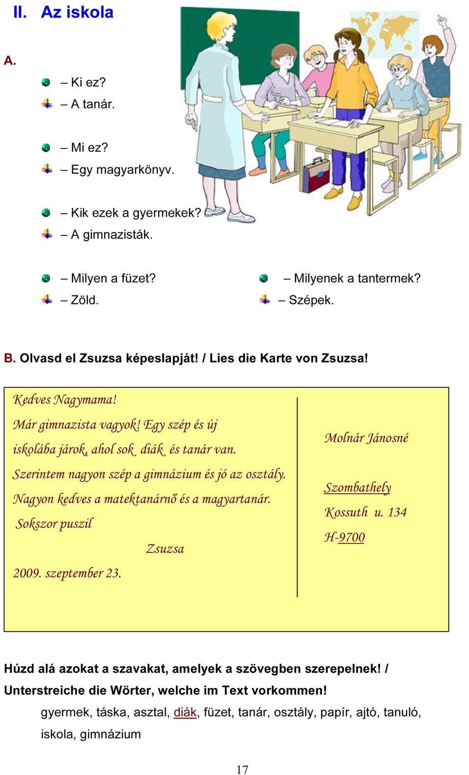 Szerintem nagyon szép a gimnázium és jó az osztály. Nagyon kedves a matektanárnő és a magyartanár. Sokszor puszil Zsuzsa 2009. szeptember 23.