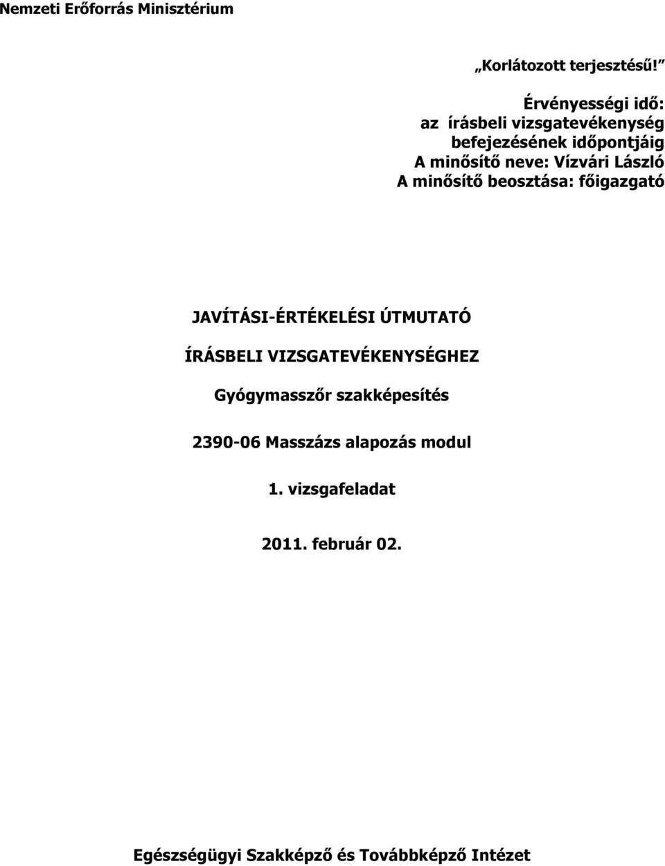 Vízvári László minősítő beosztása: főigazgató JVÍTÁSI-ÉRTÉKELÉSI ÚTMUTTÓ HEZ Gyógymasszőr