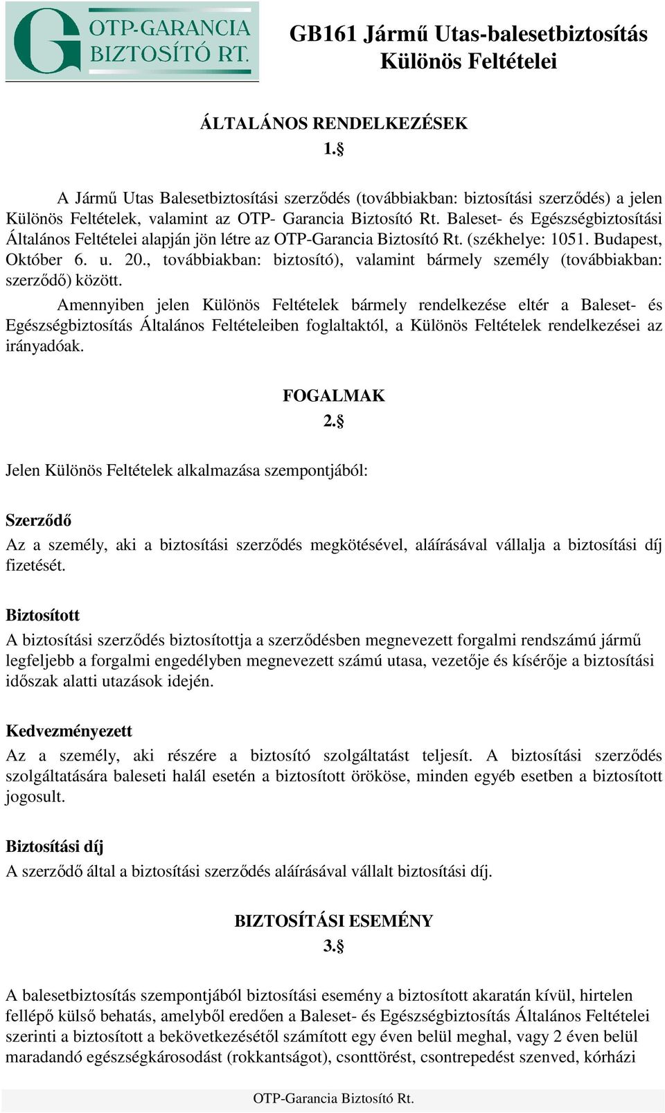 Baleset- és Egészségbiztosítási Általános Feltételei alapján jön létre az (székhelye: 1051. Budapest, Október 6. u. 20.