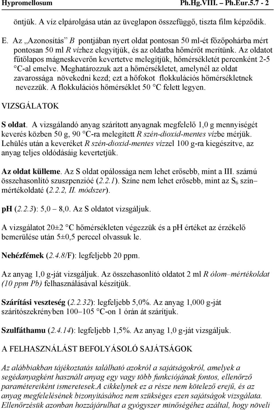 Az oldatot fűtőlapos mágneskeverőn kevertetve melegítjük, hőmérsékletét percenként 2-5 C-al emelve.