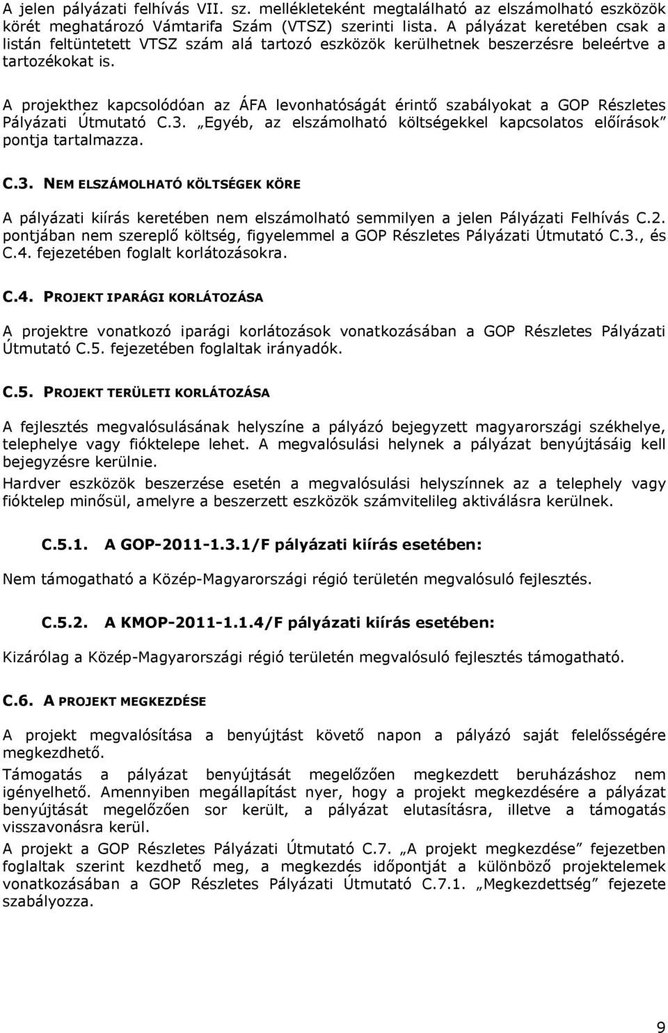 A projekthez kapcsolódóan az ÁFA levonhatóságát érintő szabályokat a GOP Részletes Pályázati Útmutató C.3.