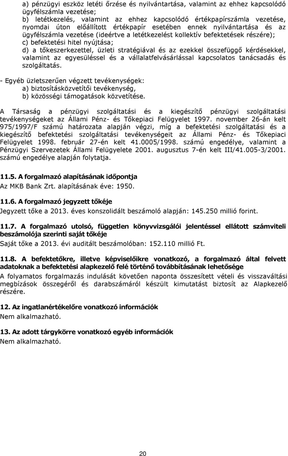 üzleti stratégiával és az ezekkel összefüggő kérdésekkel, valamint az egyesüléssel és a vállalatfelvásárlással kapcsolatos tanácsadás és szolgáltatás.