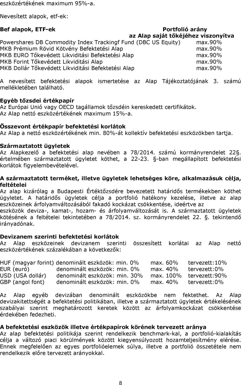 90% MKB Dollár Tőkevédett Likviditási Befektetési Alap max.90% A nevesített befektetési alapok ismertetése az Alap Tájékoztatójának 3. számú mellékletében található.