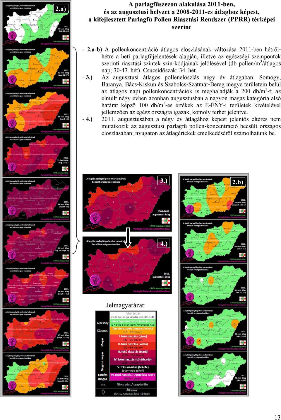 (db pollen/m 3 /átlagos nap; 30-43. hét). Csúcsidőszak: 34. hét. - 3.