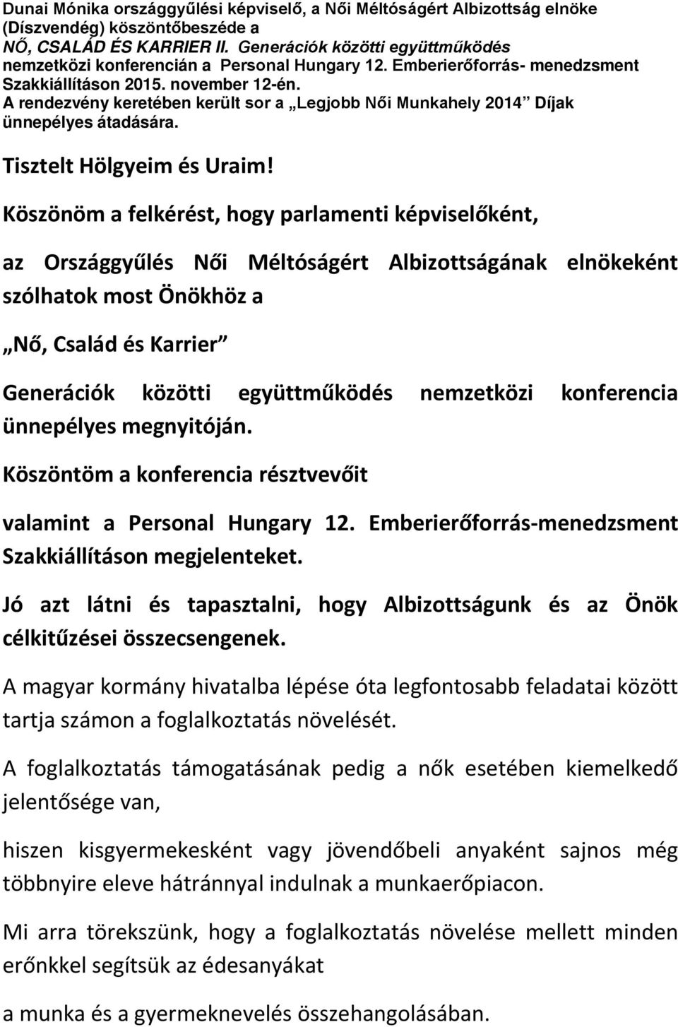 A rendezvény keretében került sor a Legjobb Női Munkahely 2014 Díjak ünnepélyes átadására. Tisztelt Hölgyeim és Uraim!