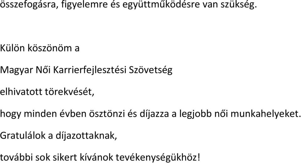 törekvését, hogy minden évben ösztönzi és díjazza a legjobb női