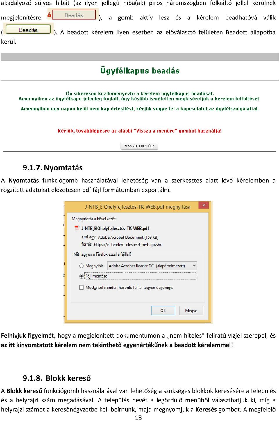 Nyomtatás A Nyomtatás funkciógomb használatával lehetőség van a szerkesztés alatt lévő kérelemben a rögzített adatokat előzetesen pdf fájl formátumban exportálni.