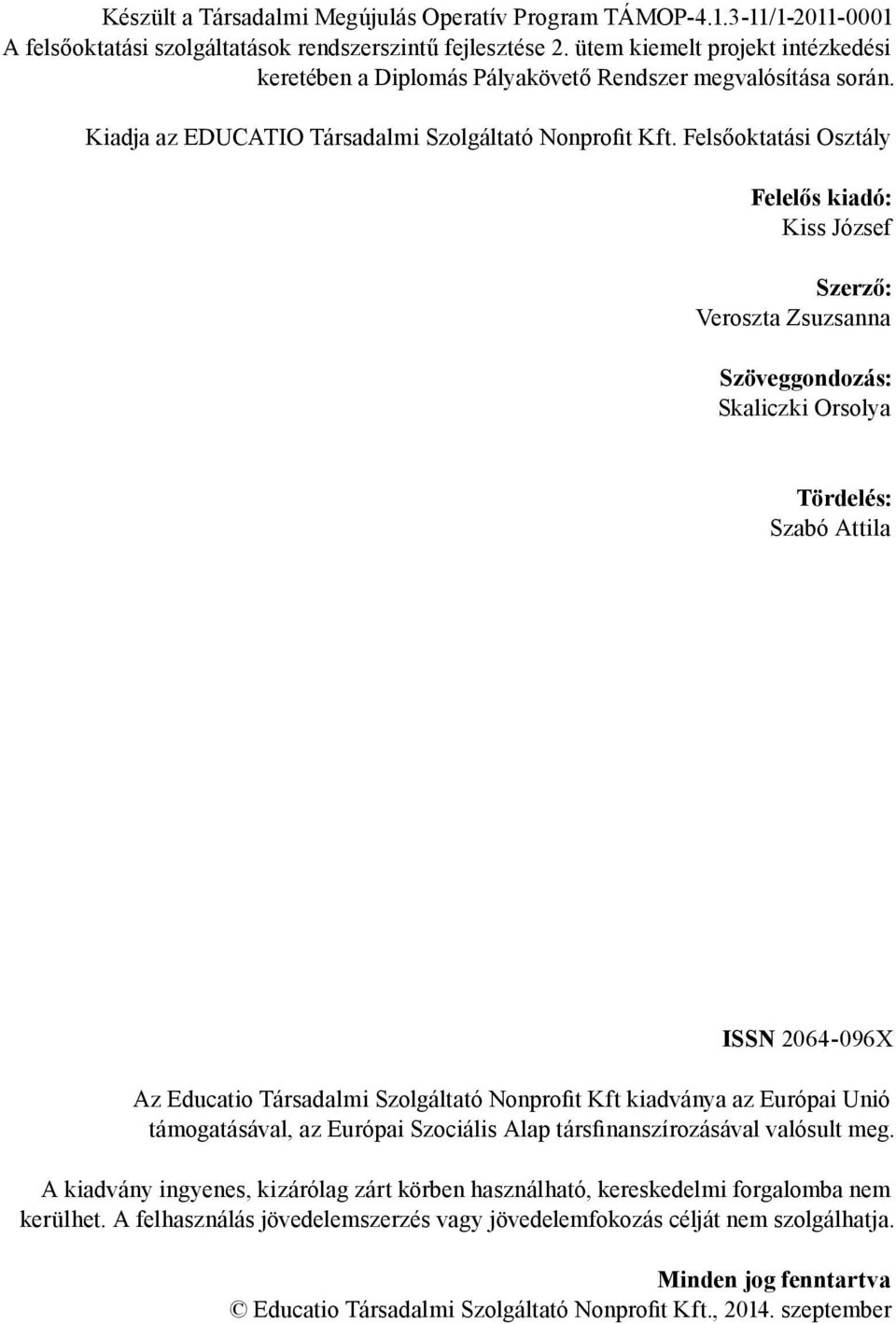 Felsőoktatási Osztály Felelős kiadó: Kiss József Szerző: Veroszta Zsuzsanna Szöveggondozás: Skaliczki Orsolya Tördelés: Szabó Attila ISSN 2064-096X Az Educatio Társadalmi Szolgáltató Nonprofit Kft