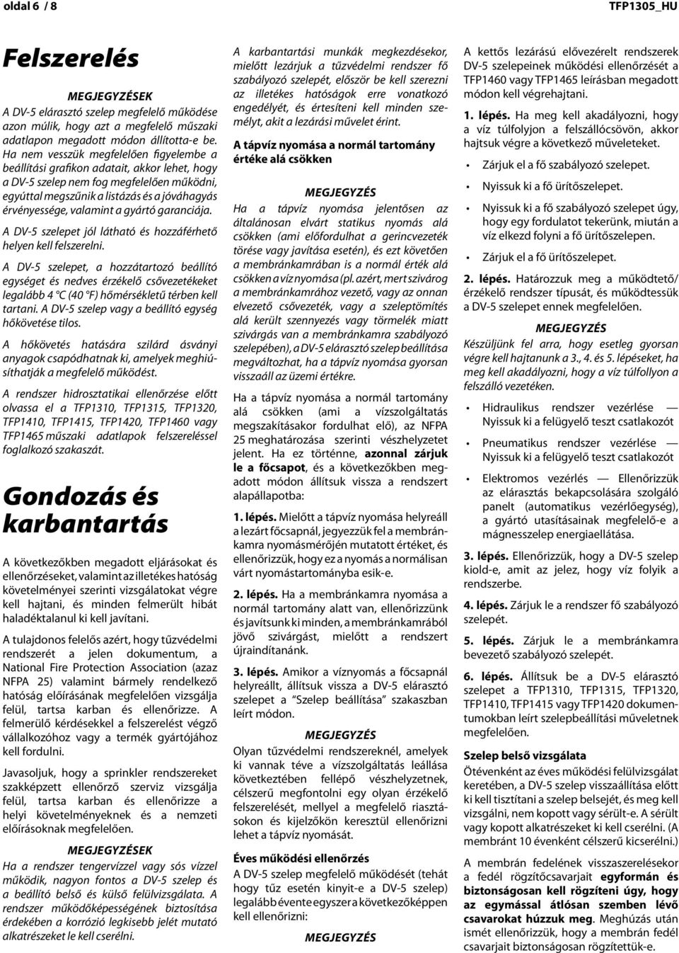 a gyártó garanciája. DV 5 szelepet jól látható és hozzáférhető helyen kell felszerelni.