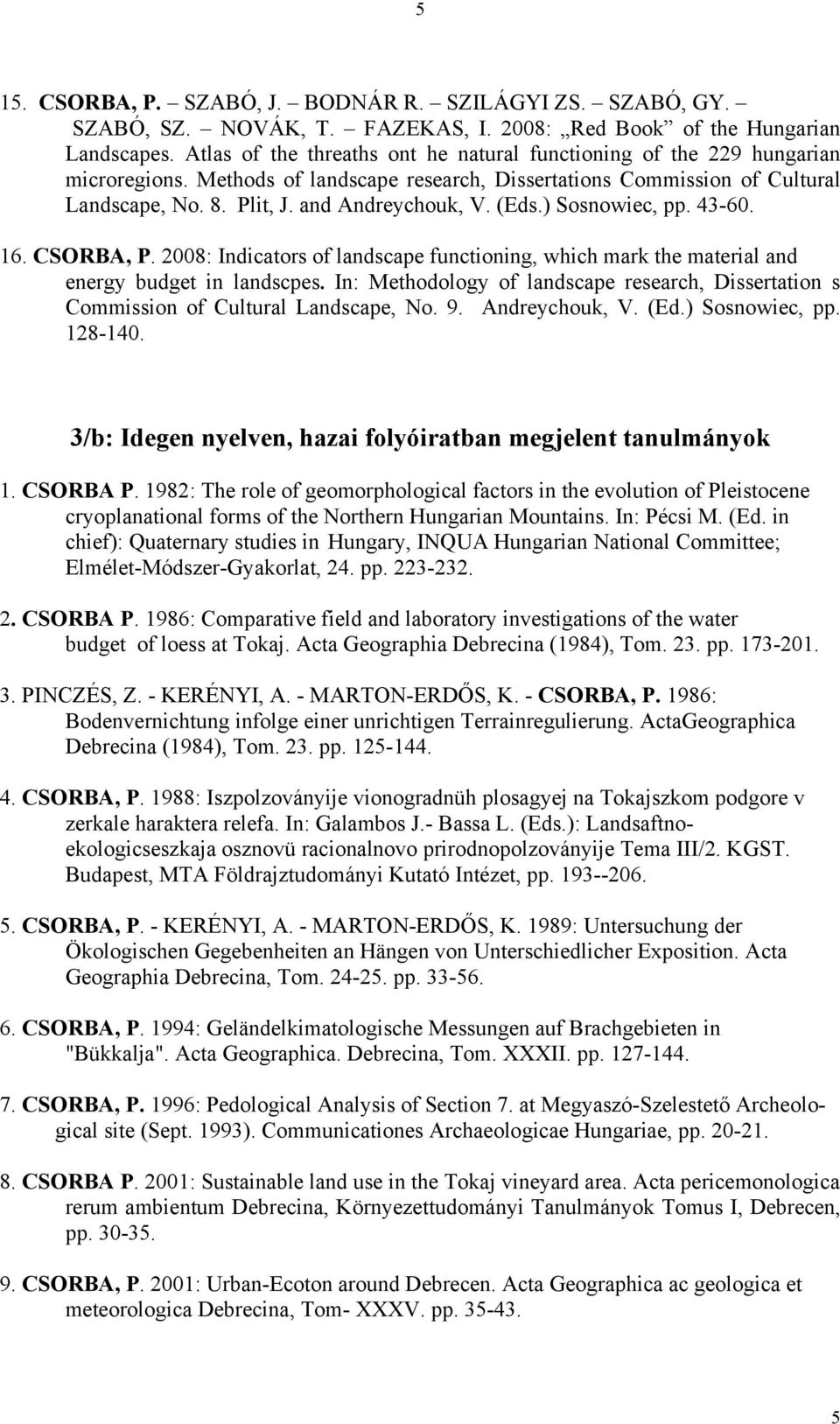 (Eds.) Sosnowiec, pp. 43-60. 16. CSORBA, P. 2008: Indicators of landscape functioning, which mark the material and energy budget in landscpes.