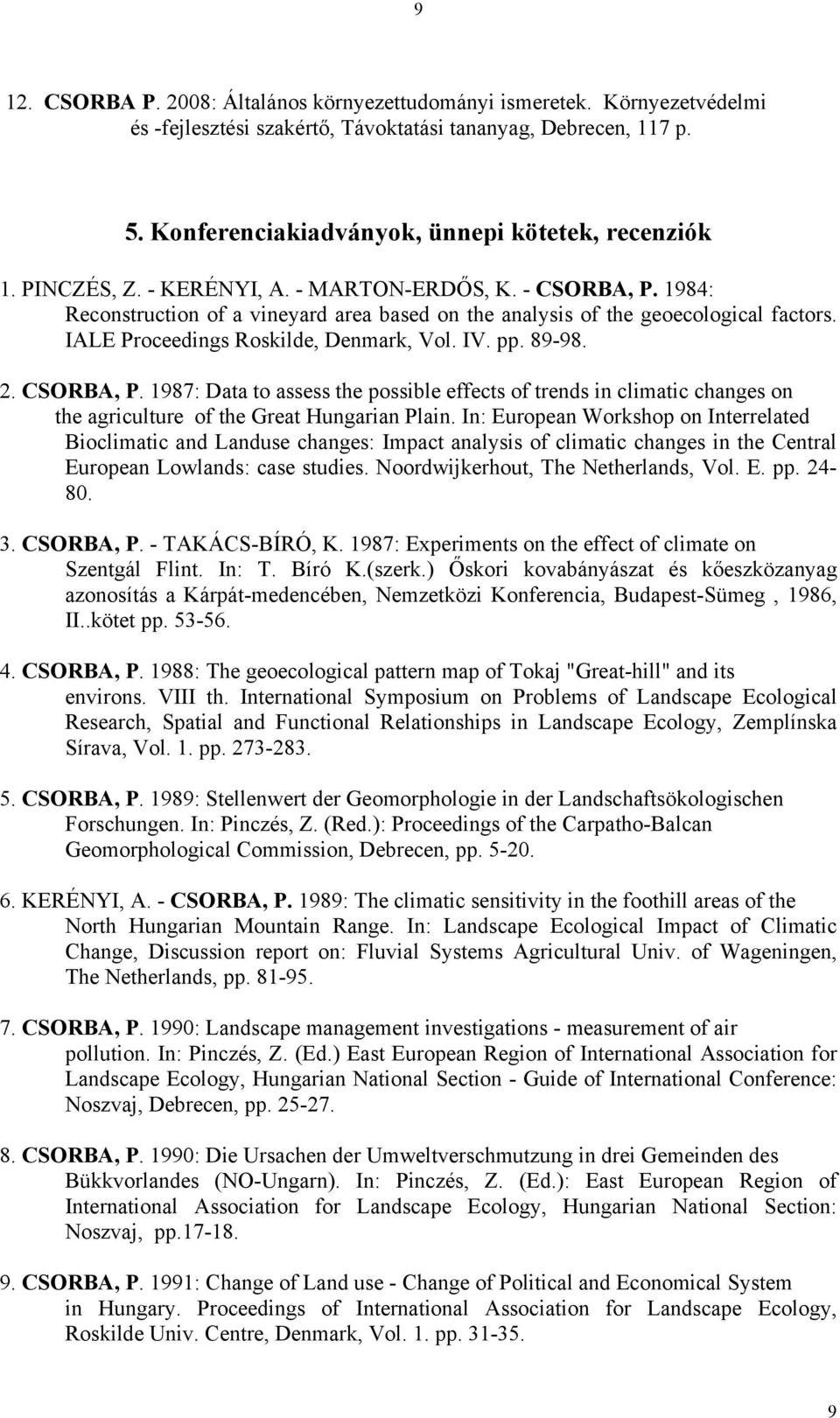 89-98. 2. CSORBA, P. 1987: Data to assess the possible effects of trends in climatic changes on the agriculture of the Great Hungarian Plain.