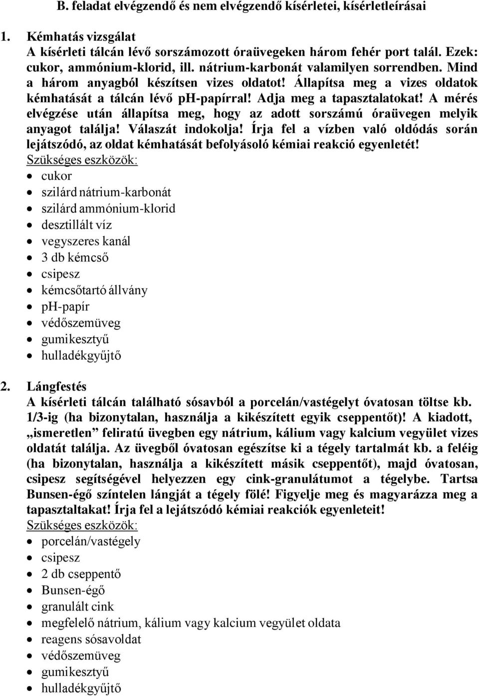 A mérés elvégzése után állapítsa meg, hogy az adott sorszámú óraüvegen melyik anyagot találja! Válaszát indokolja!