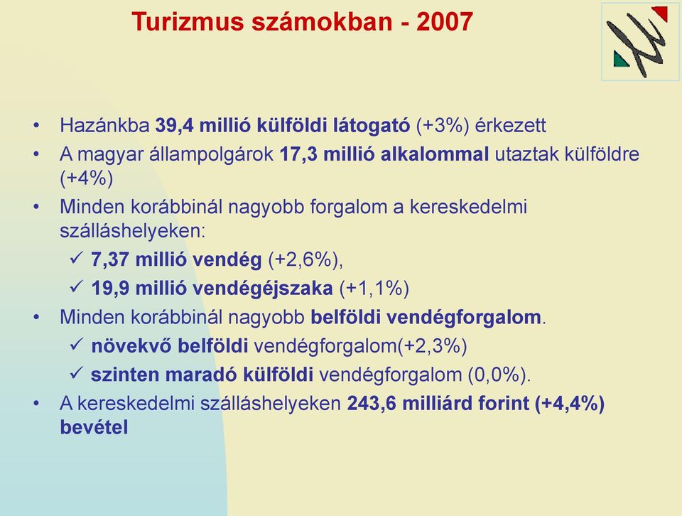 (+2,6%), 19,9 millió vendégéjszaka (+1,1%) Minden korábbinál nagyobb belföldi vendégforgalom.