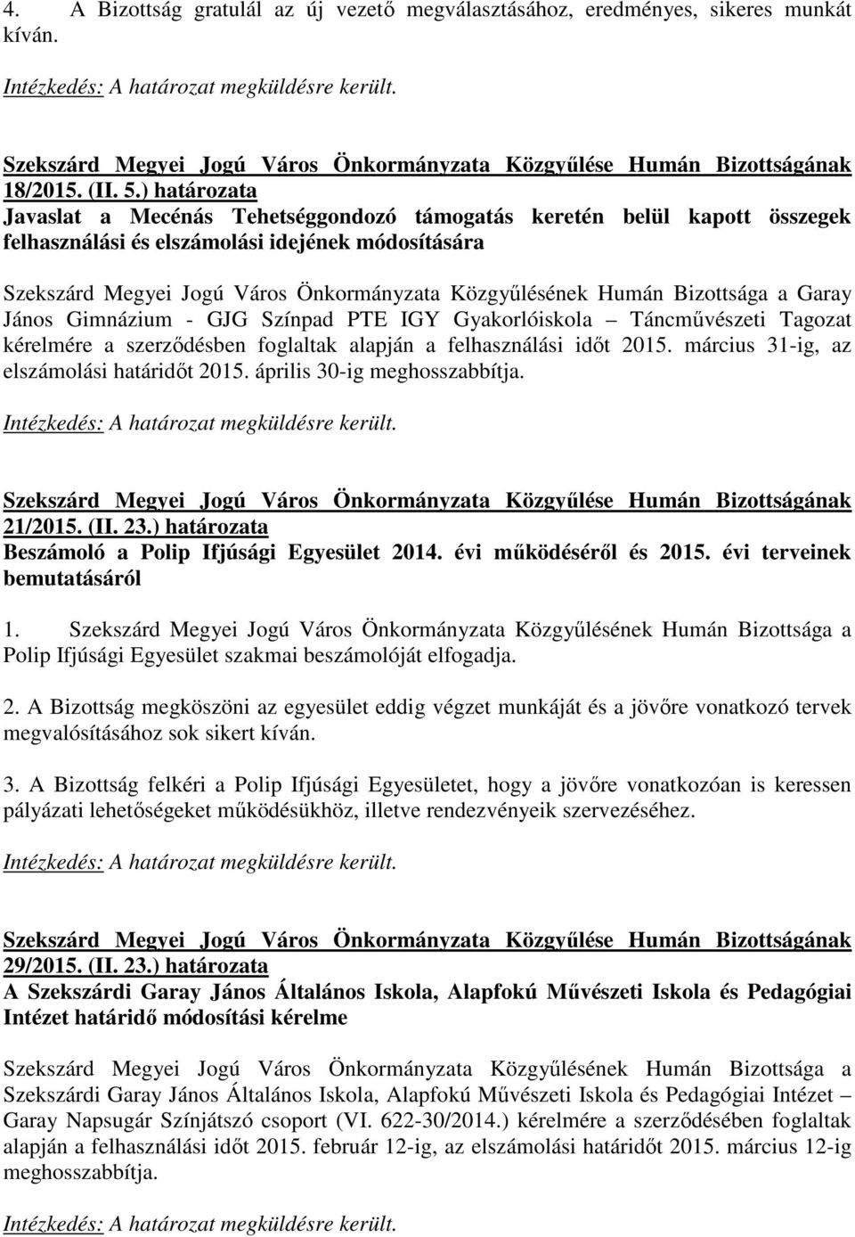 Humán Bizottsága a Garay János Gimnázium - GJG Színpad PTE IGY Gyakorlóiskola Táncmővészeti Tagozat kérelmére a szerzıdésben foglaltak alapján a felhasználási idıt 2015.