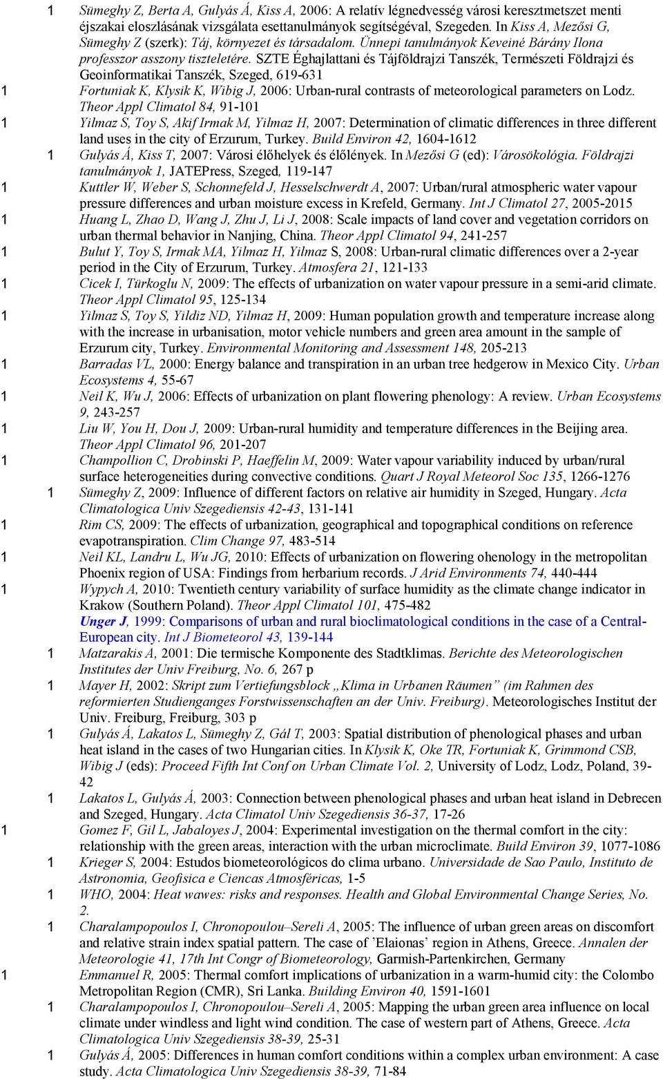 SZTE Éghajlattani és Tájföldrajzi Tanszék, Természeti Földrajzi és Geoinformatikai Tanszék, Szeged, 619-631 1 Fortuniak K, Klysik K, Wibig J, 2006: Urban-rural contrasts of meteorological parameters