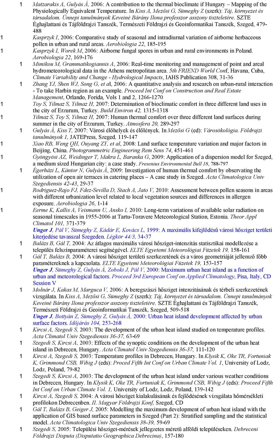 SZTE Éghajlattani és Tájföldrajzi Tanszék, Természeti Földrajzi és Geoinformatikai Tanszék, Szeged, 479-488 1 Kasprzyk I, 2006: Comparative study of seasonal and intradiurnal variation of airborne